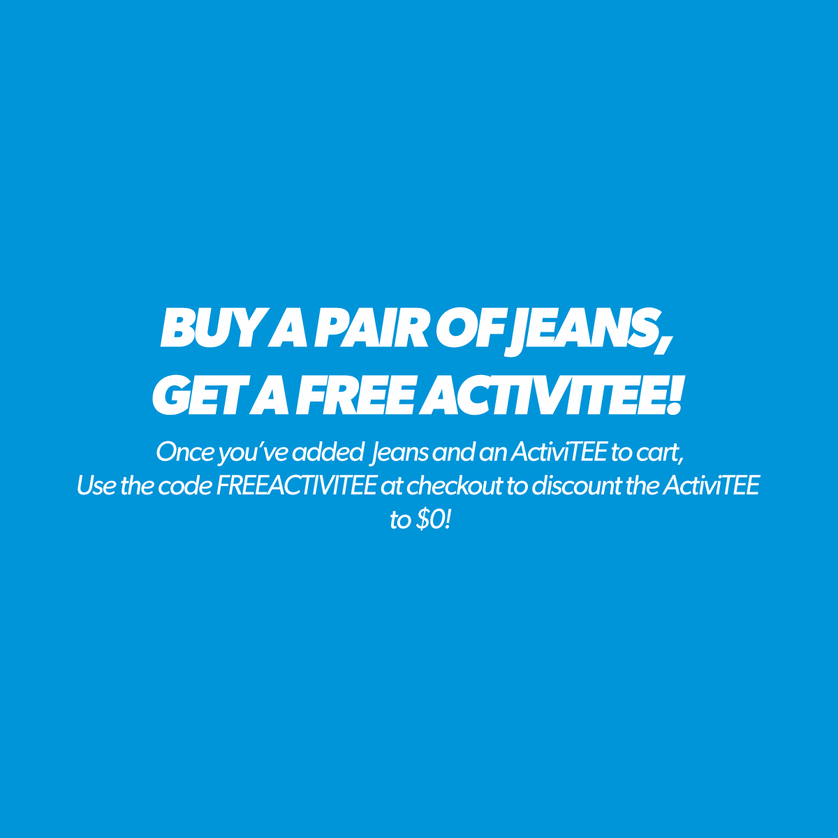 BOGO Jeans and ActiviTEE Sale